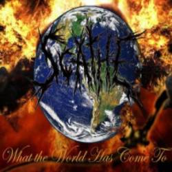 Scathe (USA-2) : What the World Has Come To